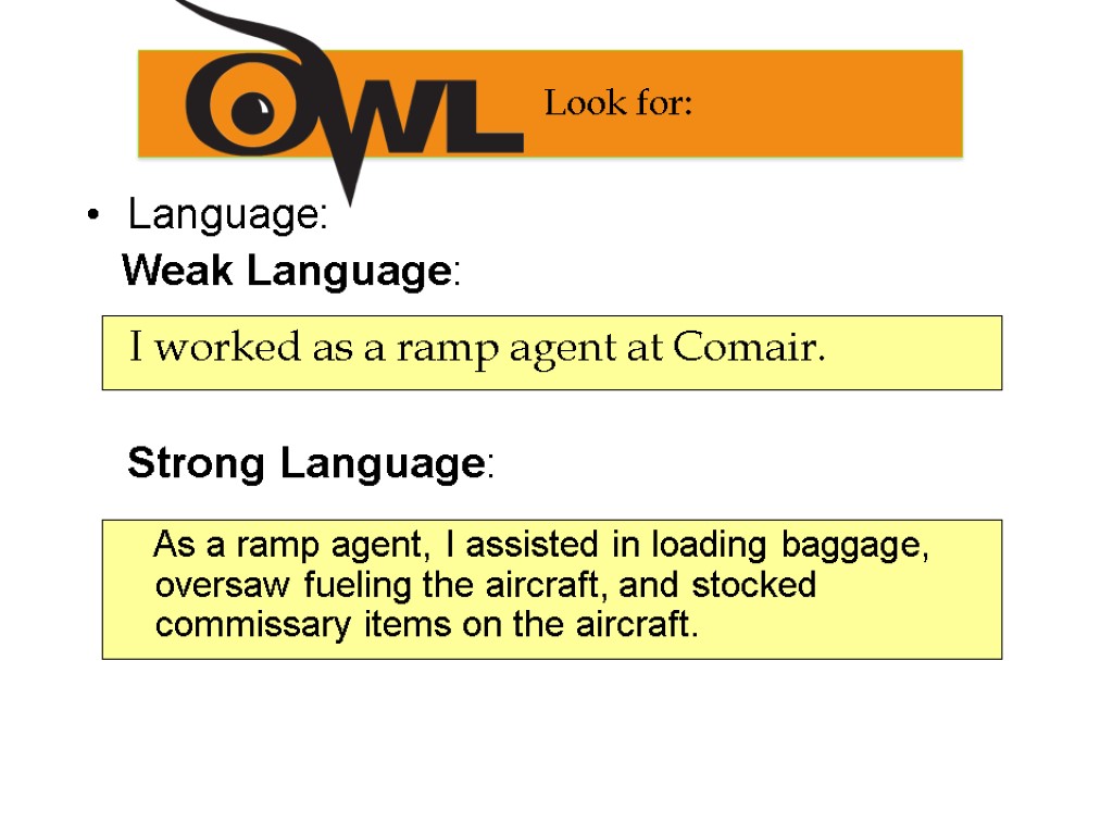 Look for: Language: Weak Language: I worked as a ramp agent at Comair. Strong